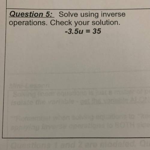 Question 5: Solve using inverse
operations. Check your solution.
-3.5u = 35