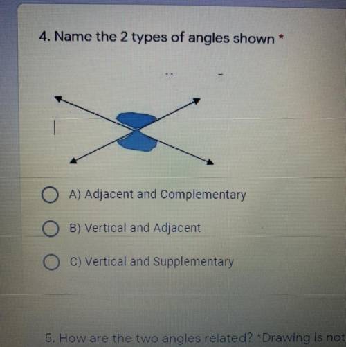 4. Name the 2 types of angles shown *

1 point
A) Adjacent and Complementary
B) Vertical and Adjac
