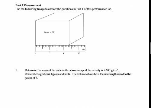 1. Determine the mass of the cube in the above image if the density is 2.683 g/cm3. Remember signif