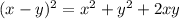 (x-y)^2 = x^{2} + y^{2} + 2xy