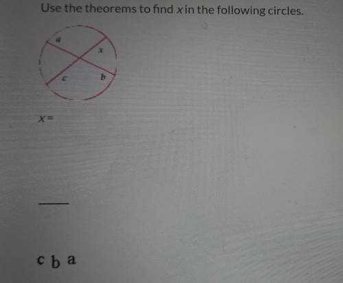 Use the theorems to find x in the following circles cba ​
