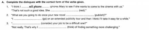 Complete a dialogue with the correct form of the verbs given.