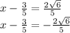 x-\frac{3}{5}=\frac{2\sqrt{6}}{5} \\  x-\frac{3}{5}=-\frac{2\sqrt{6}}{5}