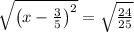 \sqrt{\left(x-\frac{3}{5}\right)^{2}}=\sqrt{\frac{24}{25}}  \\