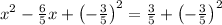 x^{2}-\frac{6}{5}x+\left(-\frac{3}{5}\right)^{2}=\frac{3}{5}+\left(-\frac{3}{5}\right)^{2}  \\