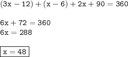 { \tt{(3x - 12) + (x - 6) + 2x + 90 \degree = 360 \degree}} \\  \\ { \tt{6x + 72 = 360 }} \\ { \tt{6x = 288}} \\  \\ { \boxed{ \tt{x = 48}}}
