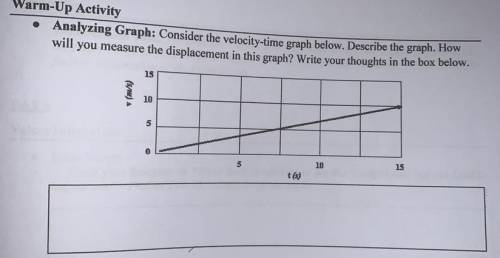 • Analyzing Graph: Consider the velocity-time graph below. Describe the graph. How

will you measu