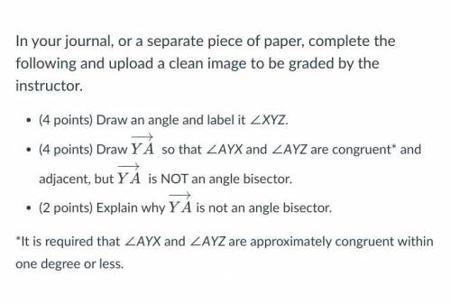PLEASE HELP I WAS TO GO TO BED

Draw an angle and label it ∠XYZ. 
Draw YA−→− so that ∠AYX and ∠AYZ