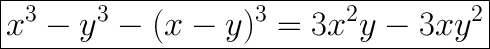 \huge\boxed{x^3-y^3-(x-y)^3=3x^2y-3xy^2}