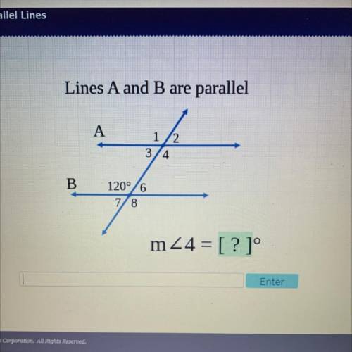 Lines A and B are parallel
m<4=?