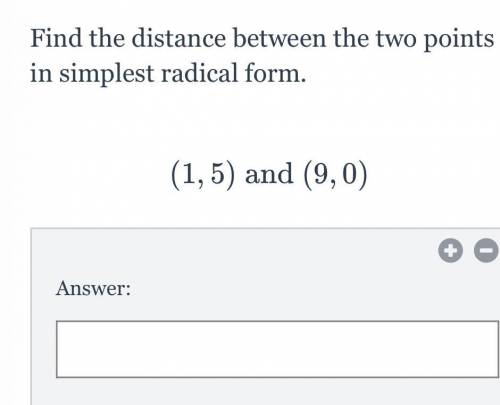 PLZ HELP ASAP

find the distance between the two points (1, 5) and (9, 0) in simplest radical form