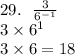 29. \:  \:  \:  \frac{3}{ {6}^{ - 1} }  \\  3 \times  {6}^{1}  \\ 3 \times 6 = 18