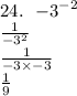 24. \:  \:  \:  { - 3}^{ - 2}  \\  \frac{1}{ { - 3}^{2} }  \\  \frac{1}{ - 3 \times  - 3}  \\  \frac{1}{9}  \\