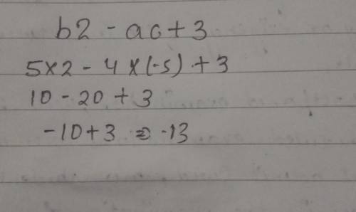3. Evaluate the algebraic expression b2-ac + 3 if a = 4.b = 5, and c = -5. Be sure to show your work