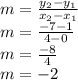 m = \frac{y_2 -y_1}{x_2 -x_1} \\ m = \frac{-7 -1}{4 -0} \\ m = \frac{-8}{4} \\ m = -2