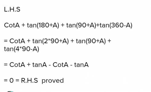 Prove that cot A +tan (180 + A) + tan ( 90 + A) + tan( 360 + A)=0