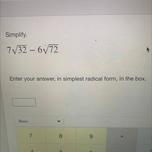 Simplify.
Enter your answer, in simplest radical form, in the box.
Basic