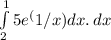 \int\limits^1_2 {5e^(1/x) dx.} \, dx