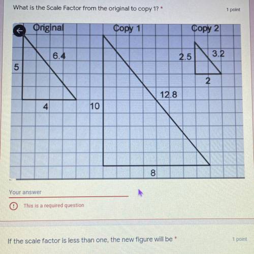 What is the Scale Factor from the original to copy 1?
1 point
Original
Copy 1 copy 2