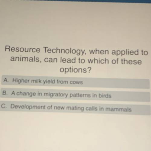 Resource Technology, when applied to
animals, can lead to which of these
options?