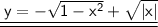 \underline{\underline{ \sf \: y= - \sqrt{1-x^{2}}+\sqrt{|x|} }}