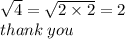 \sqrt{4}  =  \sqrt{2 \times 2}  = 2 \\ thank \: you