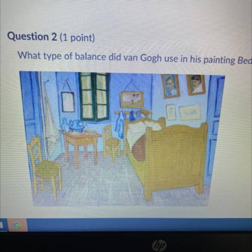 What type of balance did van Gogh use in his painting Bedroom at Arles?

asymmetrical balance 
sym