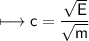 \\ \sf\longmapsto c=\dfrac{\sqrt{E}}{\sqrt{m}}