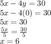 5x -4y = 30 \\ 5x -4(0) = 30 \\ 5x = 30 \\ \frac{5x}{5} = \frac{30}{5} \\ x = 6