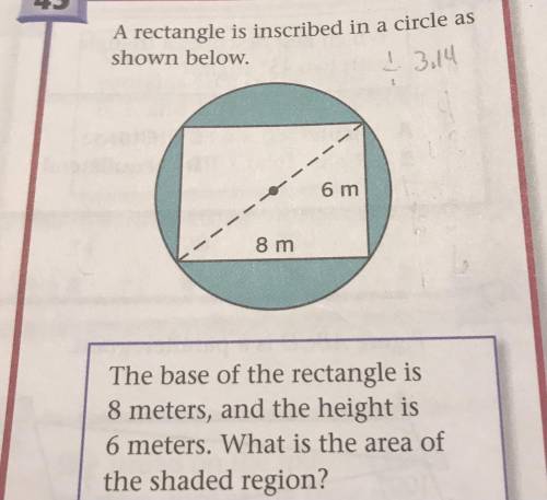 A rectangle is inscribed in a circle as

shown below.
ļ 3.14
6 m
8 m
The base of the rectangle is