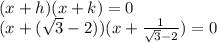 (x +h)(x +k) = 0 \\ (x +(\sqrt 3 -2))(x +\frac{1}{\sqrt 3 -2}) = 0