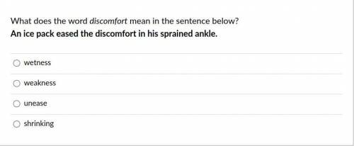 What does the word discomfort mean in the sentence below?

An ice pack eased the discomfort in his