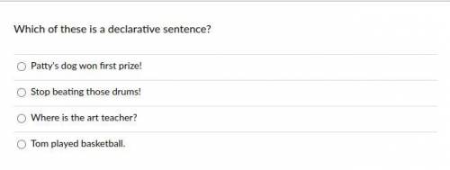 Which of these is a declarative sentence?