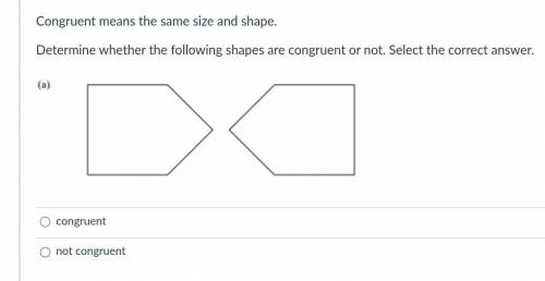 Congruent means the same size and shape.

Determine whether the following shapes are congruent or