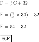 { \rm{F =  \frac{9}{5} C + 32}} \\  \\  { \rm{F =  (\frac{9}{5} \times 30) + 32 }} \\  \\ { \rm{F = 54 + 32}} \\  \\ { \boxed{ \rm{86 \degree F}}}
