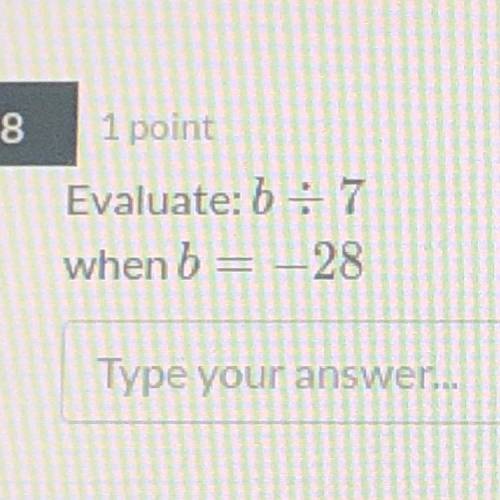 Evaluate: b divided by 7
when b = -28