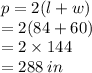 p = 2(l + w) \\  = 2(84 + 60) \\  = 2 \times 144 \\  = 288 \: in