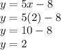 y = 5x - 8 \\ y = 5(2) - 8 \\ y = 10 - 8 \\ y = 2