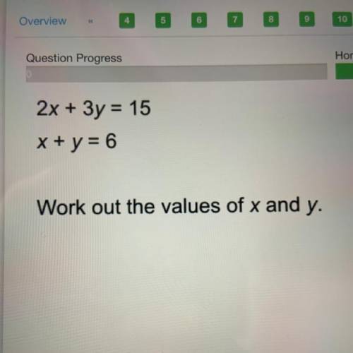 2x + 3y = 15
x + y = 6
work out the values of x and y.