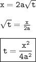 { \tt{x = 2a \sqrt{t} }} \\  \\ { \tt{ \sqrt{t}  =  \frac{x}{2a} }} \\  \\ { \boxed{ \tt{t =  \frac{ {x}^{2} }{4 {a}^{2} } }}}