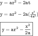 { \tt{y =  {ar}^{2}  - 2at}} \\  \\ { \tt{y =  {ar}^{2} - 2a( \frac{ {x}^{2} }{4 {a}^{2} } ) }} \\  \\ { \boxed{ \tt{y =  {ar}^{2} -  \frac{ {x}^{2} }{2a}  }}}