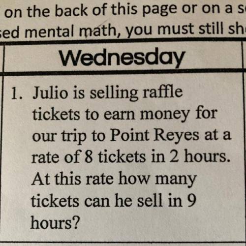 1. Julio is selling raffle

 
tickets to earn money for
our trip to Point Reyes at a
rate of 8 tick