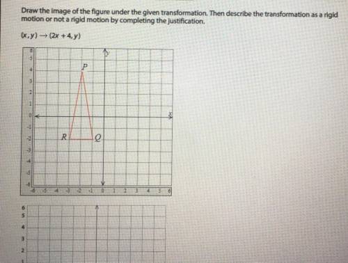 Draw the image of the figure under the given transformation. Then describe the transformation as a