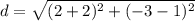 \displaystyle d = \sqrt{(2 + 2)^2 + (-3 - 1)^2}
