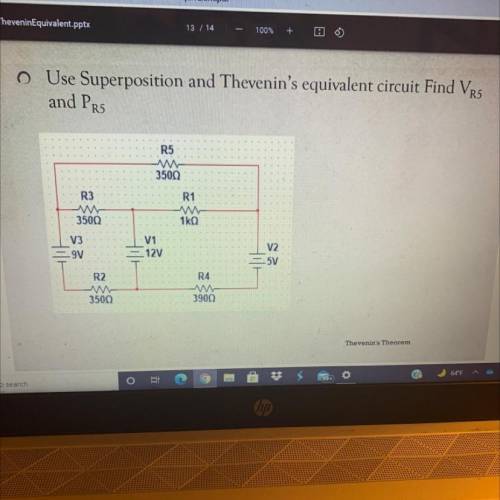 Homework

o Use Superposition and Thevenin's equivalent circuit Find VR5
and Pr5
R5
3500
R3
R1
350