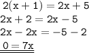 \tt \: 2(x + 1) = 2x + 5 \\   \tt \: 2x + 2 = 2x - 5 \\  \tt \: 2x - 2x =  - 5 - 2 \\   \underline {\underline{\tt \: 0  \:  \bcancel{=}  \: 7x}}