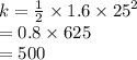 k =  \frac{1}{2}  \times 1.6 \times  {25}^{2}  \\  = 0.8 \times 625 \\  = 500
