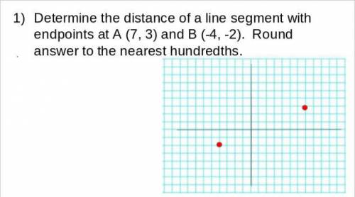 Determine the distance of a line segment with endpoints at A (7, 3) and B (-4, -2). Round answer to