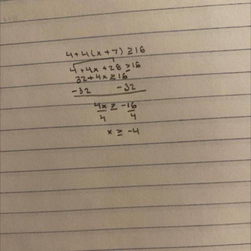 Solve the inequality.
4 + 4(x + 7) ≥ 16