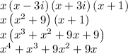 x\left(x-3i\right)\left(x+3i\right)\left(x+1\right)\\x\left(x^2+9\right)\left(x+1\right)\\x\left(x^3+x^2+9x+9\right)\\x^4+x^3+9x^2+9x